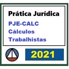 Prática Jurídica Forense: PJE - Cálculos Trabalhistas (CERS 2021)